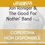 Jon Roniger & The Good For Nothin' Band - Second Shot cd