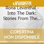 Rona Leventhal - Into The Dark: Stories From The Shadows cd musicale di Rona Leventhal