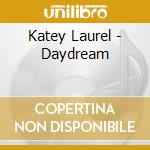 Katey Laurel - Daydream cd musicale di Katey Laurel