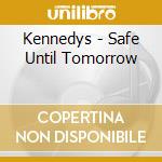 Kennedys - Safe Until Tomorrow cd