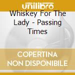 Whiskey For The Lady - Passing Times cd