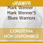 Mark Wenner - Mark Wenner'S Blues Warriors cd