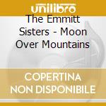 The Emmitt Sisters - Moon Over Mountains cd