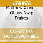 Matthew Xiong - Qhuas Nwg: Praises cd