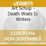 Art Schop - Death Waits Ii: Writers cd