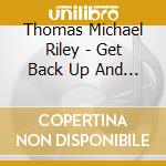 Thomas Michael Riley - Get Back Up And Ride cd
