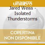 Jared Weiss - Isolated Thunderstorms cd