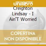 Creighton Lindsay - I Ain'T Worried cd