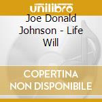 Joe Donald Johnson - Life Will cd