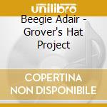 Beegie Adair - Grover's Hat Project cd musicale di Beegie Adair