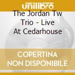 The Jordan Tw Trio - Live At Cedarhouse cd