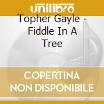 Topher Gayle - Fiddle In A Tree cd
