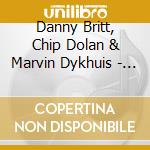 Danny Britt, Chip Dolan & Marvin Dykhuis - Grouchy Like Riley cd