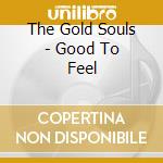 The Gold Souls - Good To Feel cd musicale di The Gold Souls