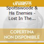 Spottiswoode & His Enemies - Lost In The City cd