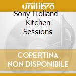 Sony Holland - Kitchen Sessions cd musicale di Sony Holland