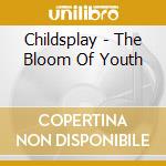 Childsplay - The Bloom Of Youth cd
