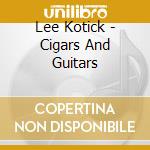 Lee Kotick - Cigars And Guitars cd