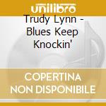 Trudy Lynn - Blues Keep Knockin' cd musicale di Trudy Lynn