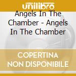 Angels In The Chamber - Angels In The Chamber cd