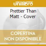 Prettier Than Matt - Cover