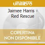 Jaimee Harris - Red Rescue cd