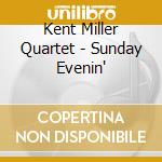 Kent Miller Quartet - Sunday Evenin' cd