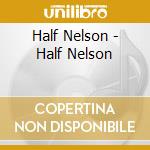 Half Nelson - Half Nelson cd