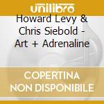 Howard Levy & Chris Siebold - Art + Adrenaline