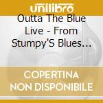 Outta The Blue Live - From Stumpy'S Blues Bar (Live) cd