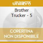 Brother Trucker - 5 cd