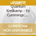 Quantum Kreilkamp - Ee Cummings: Imagined Into Song cd