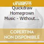 Quickdraw Homegrown Music - Without You cd musicale di Quickdraw Homegrown Music