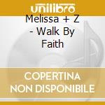 Melissa + Z - Walk By Faith cd