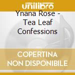 Ynana Rose - Tea Leaf Confessions cd