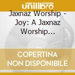 Jaxnaz Worship - Joy: A Jaxnaz Worship Christmas Collection cd