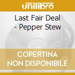 Last Fair Deal - Pepper Stew cd