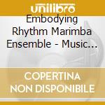 Embodying Rhythm Marimba Ensemble - Music For Everyday Life cd