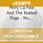 Perry La Fine And The Busted Pugs - No One Expected This cd musicale di Perry La Fine And The Busted Pugs