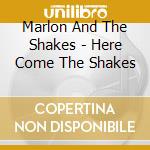 Marlon And The Shakes - Here Come The Shakes cd musicale di Marlon And The Shakes