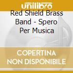 Red Shield Brass Band - Spero Per Musica cd