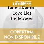 Tammi Kamin - Love Lies In-Between cd