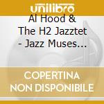 Al Hood & The H2 Jazztet - Jazz Muses (Feat. Dave Hanson, Ken Walker & Paul Romaine) cd