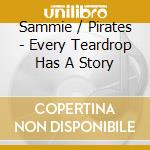 Sammie / Pirates - Every Teardrop Has A Story cd