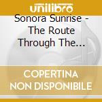 Sonora Sunrise - The Route Through The Canyon cd
