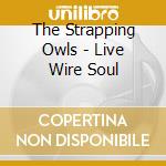 The Strapping Owls - Live Wire Soul cd
