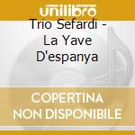 Trio Sefardi - La Yave D'espanya cd