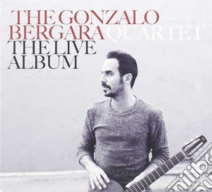 Gonzalo Bergara Quartet (The) - The Live Album cd musicale di The Gonzalo Bergara Quartet