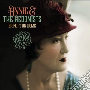 Annie & The Hedonists - Bring It On Home cd musicale di Annie & The Hedonists