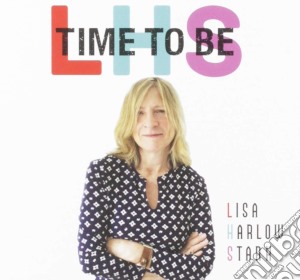 Lisa Harlow Stark - Time To Be cd musicale di Lisa Harlow Stark